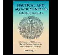 Nautical and Aquatic Mandalas Coloring Book: A Collection of Intricate Marine Themed Designs for Relaxation and Creativity