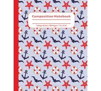 Nautical Composition Notebook: Aesthetic Red White Blue Journal with Anchor, Starfish, & Seagull Design. Gift to Sailors, Boaters, Ocean Lovers, ... 100 Lined College Ruled Pages, 7.5 x 9.25"