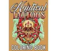 Nautical Tattoos Coloring Book: A Coloring Page For Adult Relaxation With Beautiful Modern Tattoo Designs Such As Ship, Anchor and More!