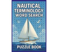Nautical Terminology Word Search: Explore 55 Fun and Challenging Puzzles Packed with Authentic Maritime and Sailing Terms for All Ages