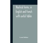 Nautical Terms, In English And French With Useful Tables