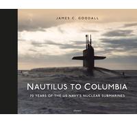 Nautilus to Columbia : 70 years of the US Navy's Nuclear Submarines