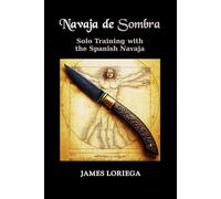 NAVAJA DE SOMBRA: Solo Training with the Spanish Navaja (The Steel Disciplines Collection)