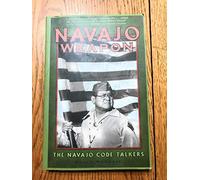 Navajo Weapon: The Navajo Code Talkers