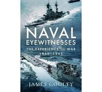 Naval Eyewitnesses: The Experience of War at Sea, 1939-1945
