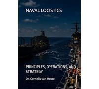 NAVAL LOGISTICS: PRINCIPLES, OPERATIONS, AND STRATEGY (Naval Combat Series)