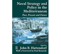 Naval Policy and Strategy in the Mediterranean: Past, Present and Future (Cass Series: Naval Policy and History)