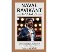 NAVAL RAVIKANT BIOGRAPHY: The Entrepreneur Who Shaped the Future of Tech Investing