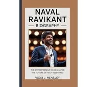 NAVAL RAVIKANT BIOGRAPHY: The Entrepreneur Who Shaped the Future of Tech Investing