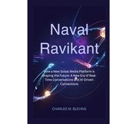 NAVAL RAVIKANT: How a New Social Media Platform is Shaping the Future: A New Era of Real-Time Conversations and AI-Driven Connections (Modern Profiles: People Who Help Shape the World)