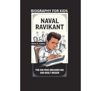 NAVAL RAVIKANT: The Kid Who Dreamed Big and Built Bigger- Biography For Kids