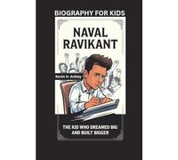NAVAL RAVIKANT: The Kid Who Dreamed Big and Built Bigger- Biography For Kids