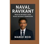 Naval Ravikant: Wealth Without Luck, Peace Without Permission