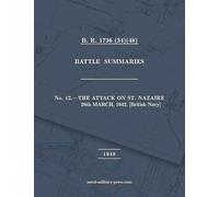 NAVAL STAFF HISTORY SECOND WORLD WAR BATTLE SUMMARIES No. 12 The Attack on St. Nazaire 28th March, 1942 [British Navy]