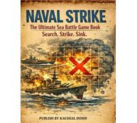 NAVAL STRIKE: The Ultimate Sea Battle Game Book: 120 Classic Pen and Paper Warship Games for Two Players | Large 8.5 x 11 Strategy Activity Pad with 10x10 Grids, Rules, and Fleet Tracking