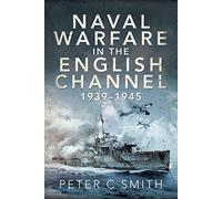 Naval Warfare in the English Channel, 1939-1945