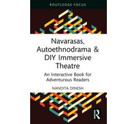 Navarasas, Autoethnodrama & DIY Immersive Theatre: An Interactive Book for Adventurous Readers (Routledge Advances in Theatre & Performance Studies)