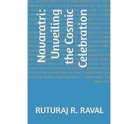 Navaratri: Unveiling the Cosmic Celebration (Series of The Eternal Echo: Sanatan Wisdom for the Modern World)