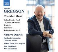 Navarra Quartet - Edward Gregson: Chamber Music - String Quartets Nos. 1 and 2; Le Jardin à Giverny; Triptych; Benedictus