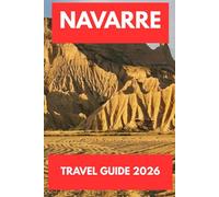 NAVARRE TRAVEL GUIDE 2025-2026: A Complete Traveler’s Guide to History, Culture, Nature & Gastronomy