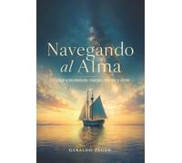 Navegando al Alma: Un viaje a tu esencia: cuerpo, mente y alma