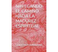 NAVEGANDO EL CAMINO HACIA LA MADUREZ ESPIRITUAL