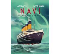 Navi. Storia illustrata della nautica
