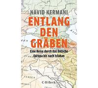Navid Kermani Entlang den Gräben: Eine Reise durch das östliche Euro (Paperback)
