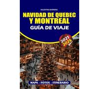 NAVIDAD DE QUEBEC Y MONTREAL GUÍA DE VIAJE 2025/2026: Experimente la magia del invierno canadiense con consejos de expertos, mercados festivos, luces ... tradiciones culturales y viajes sin estrés