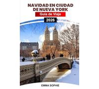 NAVIDAD EN CIUDAD DE NUEVA YORK: Guía de viaje mágica del país de las maravillas invernales que muestra luces deslumbrantes, atracciones festivas, tradiciones y experiencias inolvidables.