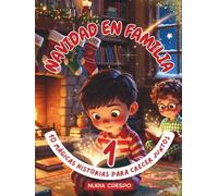 NAVIDAD EN FAMILIA 1: "10 MÁGICAS HISTORIAS PARA CRECER JUNTOS": CUENTOS NAVIDEÑOS INFANTILES con VALORES y GUÍAS de CONVERSACIÓN: HISTORIAS CORTAS ... en FAMILIA y FOMENTAR la EDUCACIÓN EMOCIONAL.