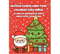 Navidad Kawaii - Libro para Colorear para Niños: 40 dibujos adorables de Santa, renos, elfos y muchas sorpresas festivas