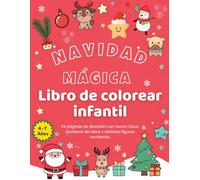Navidad Mágica: Libro de Colorear para Niños y Niñas de 4 a 7 Años | 34 Dibujos de Santa Claus, Renos, Muñecos de Nieve, Figuras Navideñas...: Libro ... navideñas llenas de magia, ternura y alegría