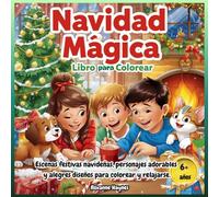 Navidad Mágica : Libro para Colorear: Escenas festivas navideñas, personajes adorables y alegres diseños para colorear y relajarse.