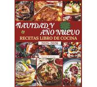 NAVIDAD Y AÑO NUEVO RECETAS LIBRO DE COCINA: 100 recetas navideñas y de Año Nuevo sin estrés con ingredientes que se pueden preparar con antelación, ... crono (Seasonal Recipes and Cookbook Series)