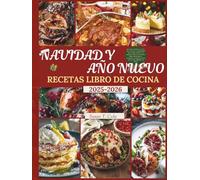NAVIDAD Y AÑO NUEVO RECETAS LIBRO DE COCINA: 100 recetas navideñas y de Año Nuevo sin estrés con ingredientes que se pueden preparar con antelación, ... crono (Seasonal Recipes and Cookbook Series)