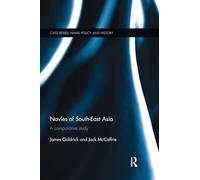 Navies of South-East Asia: A Comparative Study (Cass Series: Naval Policy and History)