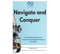 Navigate and Conquer: Path Planning, SLAM, and Autonomous Navigation Mastery with ROS2: 20 (R0S2)