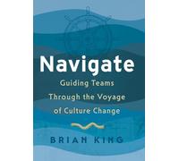 Navigate: Guiding Teams Through the Voyage of Culture Change
