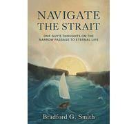 Navigate the Strait: One Guy’s Thoughts on the Narrow Passage to Eternal Life