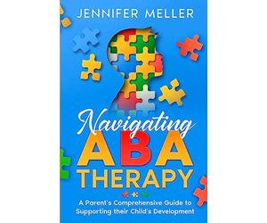 Navigating ABA Therapy: A Parent's Comprehensive Guide to Supporting their Child's Development Aba Therapy Book For Parents