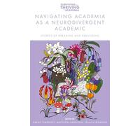 Navigating Academia as a Neurodivergent Academic: Stories of Breaking and Rebuilding (Surviving and Thriving in Academia)