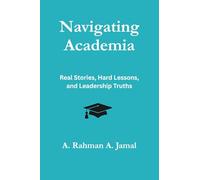 Navigating Academia: Real Stories, Hard Lessons, and Leadership Truths
