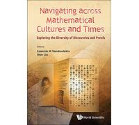 Navigating Across Mathematical Cultures And Times: Exploring The Diversity Of Discoveries And Proofs