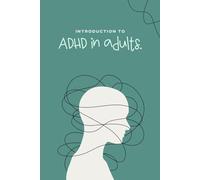 Navigating ADHD in Adulthood: A Comprehensive Guide to Understanding and Thriving