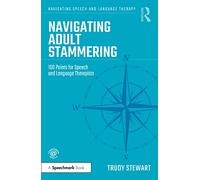 Navigating Adult Stammering: 100 Points for Speech and Language Therapists (Navigating Speech and Language Therapy)