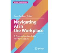 Navigating AI in the Workplace : A Comprehensive Guide for Professionals