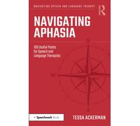 Navigating Aphasia: 100 Useful Points for Speech and Language Therapists (Navigating Speech and Language Therapy)