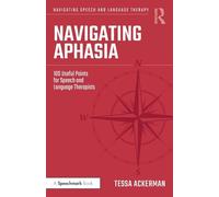 Navigating Aphasia: 100 Useful Points for Speech and Language Therapists (Navigating Speech and Language Therapy)