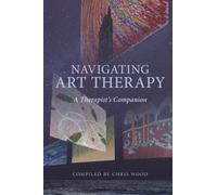 Navigating Art Therapy: A Therapist’s Companion